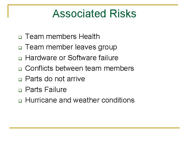 Associated Risks q q q q Team members Health Team member leaves group Hardware