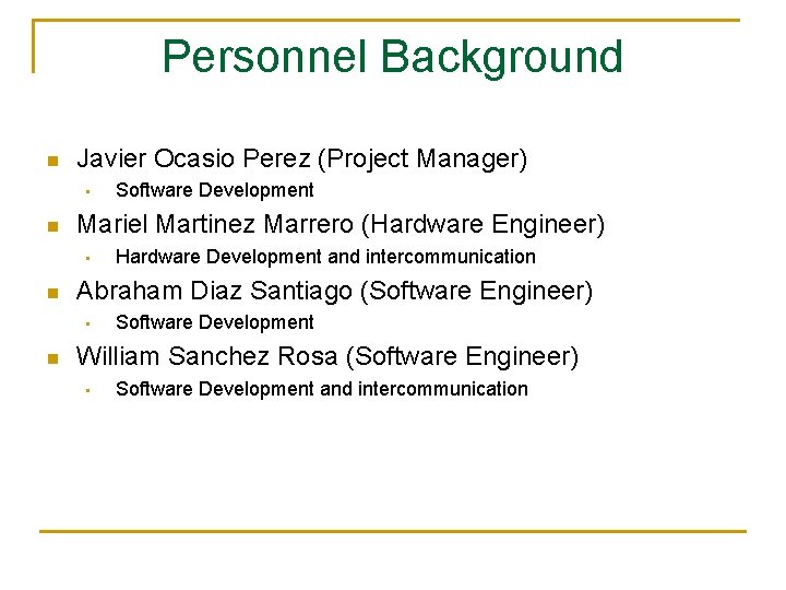 Personnel Background n Javier Ocasio Perez (Project Manager) • n Mariel Martinez Marrero (Hardware