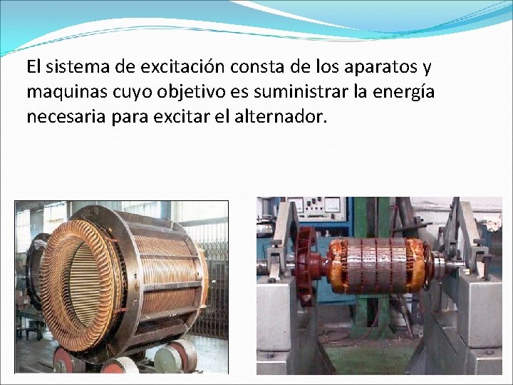 El sistema de excitación consta de los aparatos y maquinas cuyo objetivo es suministrar El sistema de excitación consta de los aparatos y maquinas cuyo objetivo es suministrar