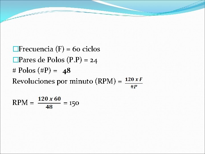 �Frecuencia (F) = 60 ciclos �Pares de Polos (P. P) = 24 # Polos �Frecuencia (F) = 60 ciclos �Pares de Polos (P. P) = 24 # Polos