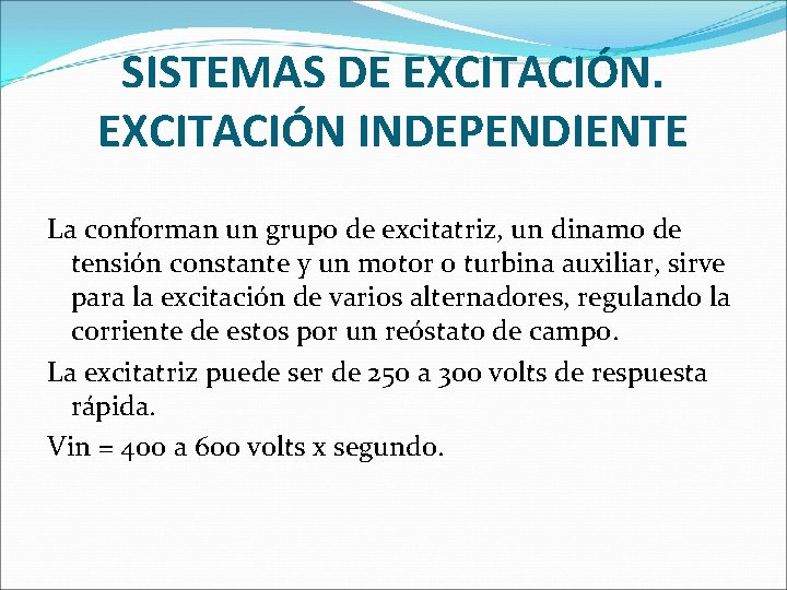 SISTEMAS DE EXCITACIÓN INDEPENDIENTE La conforman un grupo de excitatriz, un dinamo de tensión SISTEMAS DE EXCITACIÓN INDEPENDIENTE La conforman un grupo de excitatriz, un dinamo de tensión