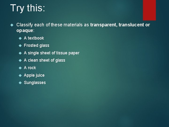 Try this: Classify each of these materials as transparent, translucent or opaque: A textbook