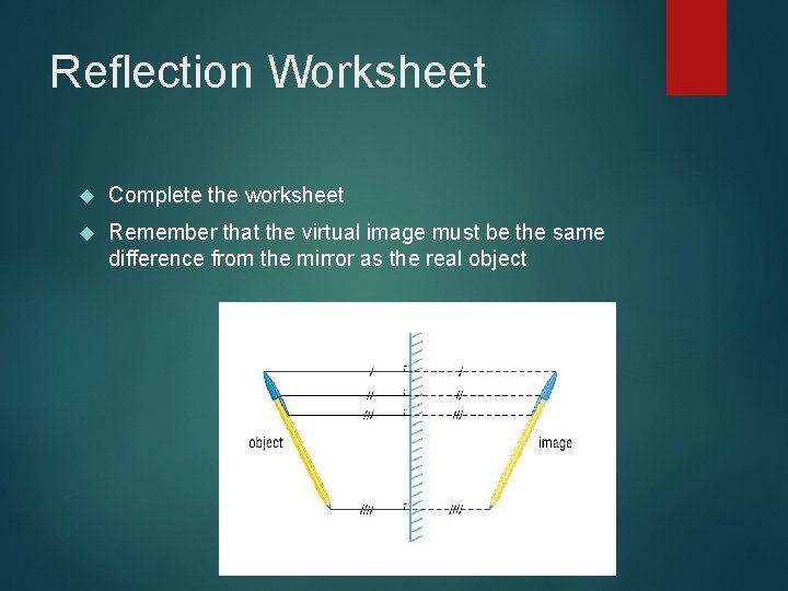 Reflection Worksheet Complete the worksheet Remember that the virtual image must be the same