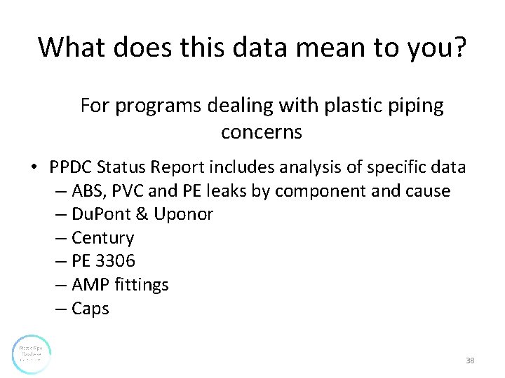 What does this data mean to you? For programs dealing with plastic piping concerns What does this data mean to you? For programs dealing with plastic piping concerns