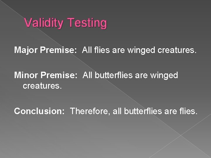 Validity Testing Major Premise: All flies are winged creatures. Minor Premise: All butterflies are