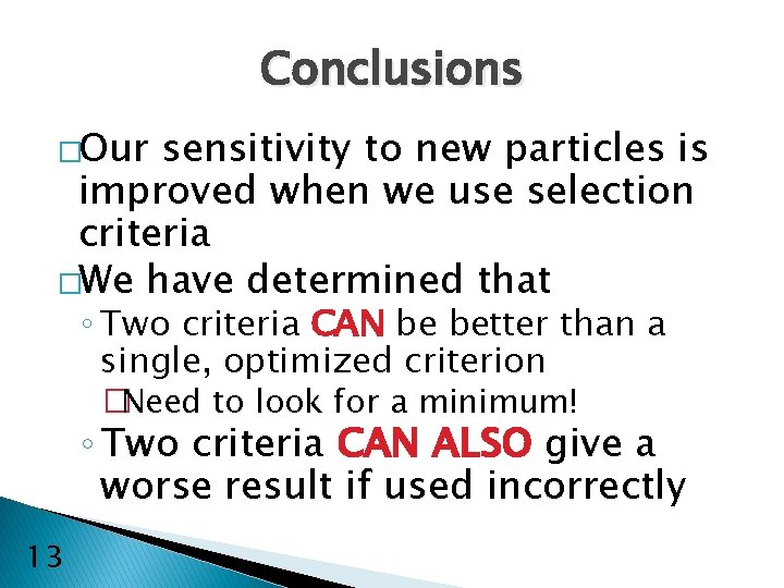 Conclusions �Our sensitivity to new particles is improved when we use selection criteria �We