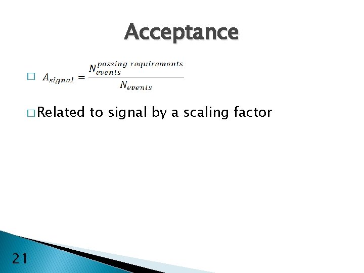 Acceptance � � Related 21 to signal by a scaling factor 