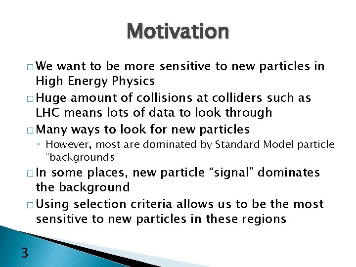 Motivation � We want to be more sensitive to new particles in High Energy