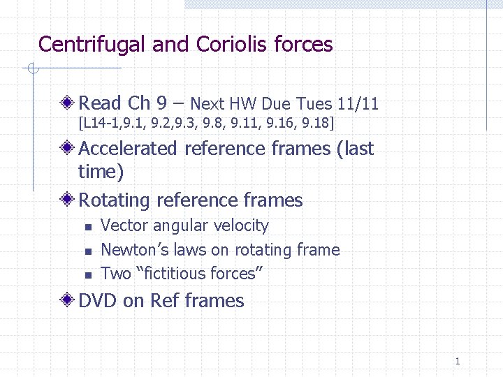 Centrifugal and Coriolis forces Read Ch 9 Next