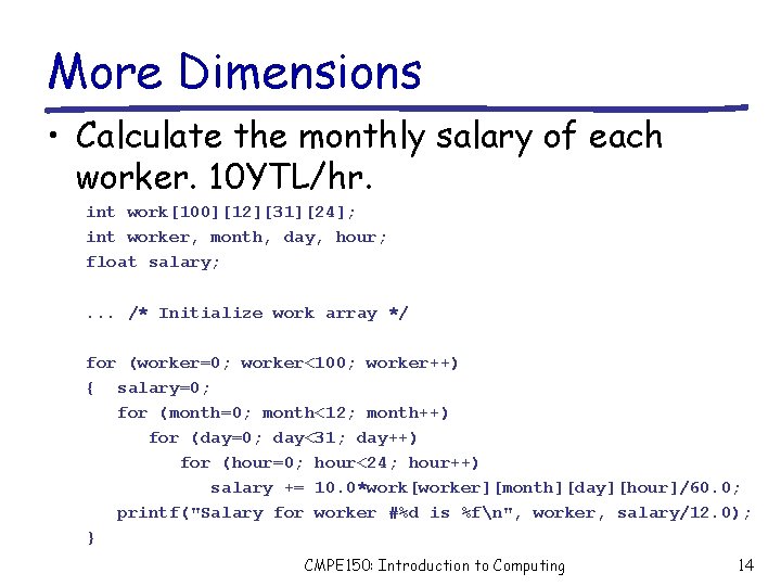 More Dimensions • Calculate the monthly salary of each worker. 10 YTL/hr. int work[100][12][31][24];