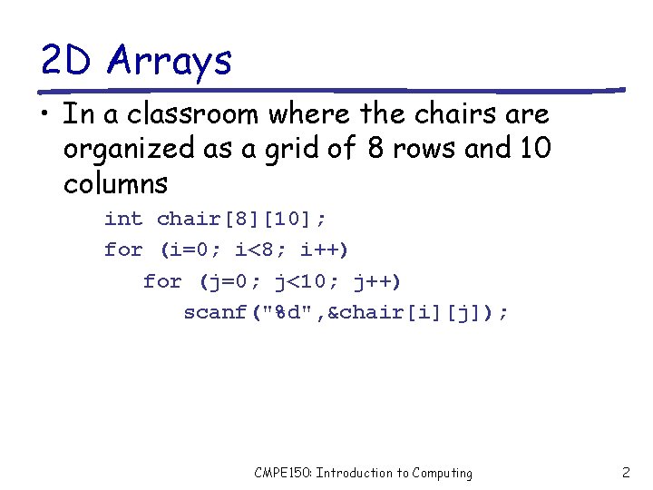 2 D Arrays • In a classroom where the chairs are organized as a