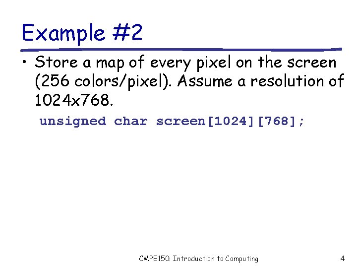 Example #2 • Store a map of every pixel on the screen (256 colors/pixel).