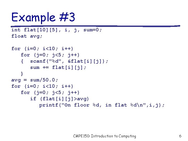 Example #3 int flat[10][5], i, j, sum=0; float avg; for (i=0; i<10; i++) for