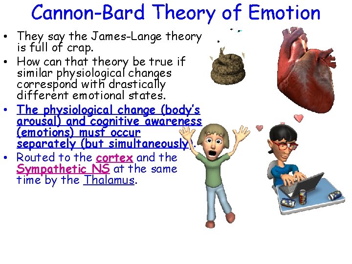 Cannon-Bard Theory of Emotion • They say the James-Lange theory is full of crap.