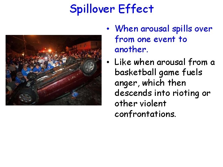 Spillover Effect • When arousal spills over from one event to another. • Like