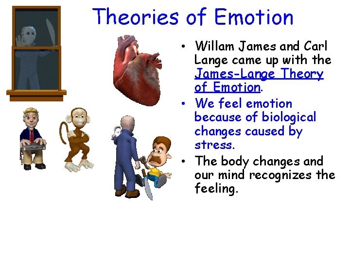 Theories of Emotion • Willam James and Carl Lange came up with the James-Lange