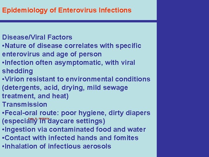 Epidemiology of Enterovirus Infections Disease/Viral Factors • Nature of disease correlates with specific enterovirus