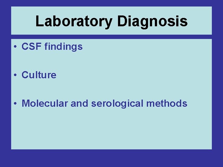Laboratory Diagnosis • CSF findings • Culture • Molecular and serological methods 