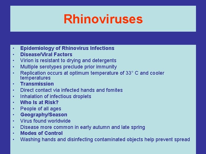 Rhinoviruses • • • • Epidemiology of Rhinovirus Infections Disease/Viral Factors Virion is resistant