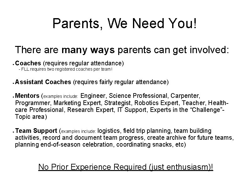 Parents, We Need You! There are many ways parents can get involved: ● Coaches