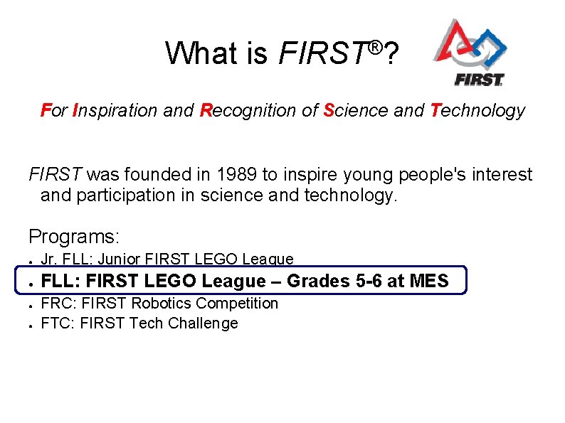 What is FIRST®? For Inspiration and Recognition of Science and Technology FIRST was founded