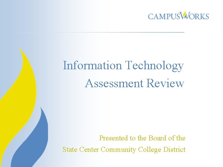 Information Technology Assessment Review Presented to the Board of the State Center Community College