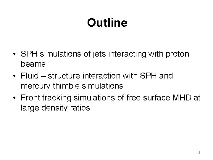 Outline • SPH simulations of jets interacting with proton beams • Fluid – structure