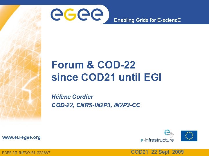 Enabling Grids for E-scienc. E Forum & COD-22 since COD 21 until EGI Hélène