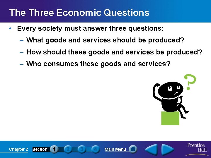 The Three Economic Questions • Every society must answer three questions: – What goods