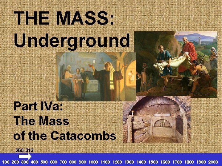 THE MASS: Underground Part IVa: The Mass of the Catacombs 250 -313 100 200