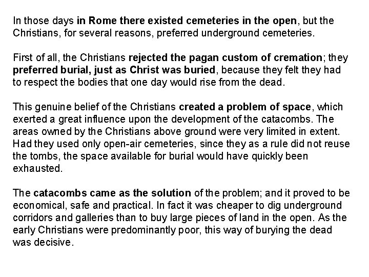 In those days in Rome there existed cemeteries in the open, but the Christians,