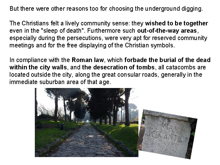 But there were other reasons too for choosing the underground digging. The Christians felt