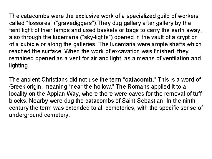 The catacombs were the exclusive work of a specialized guild of workers called “fossores”