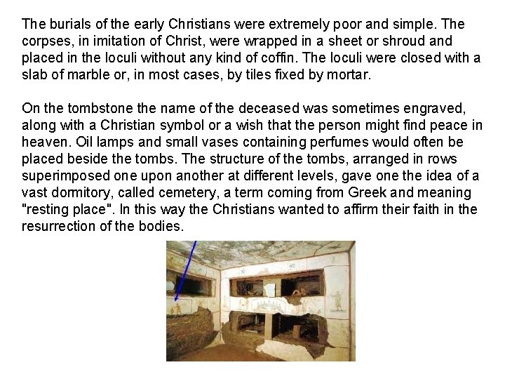 The burials of the early Christians were extremely poor and simple. The corpses, in