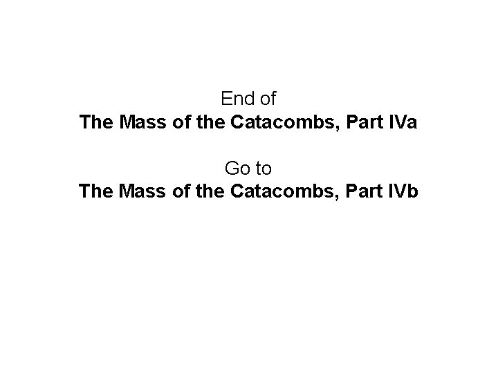 End of The Mass of the Catacombs, Part IVa Go to The Mass of