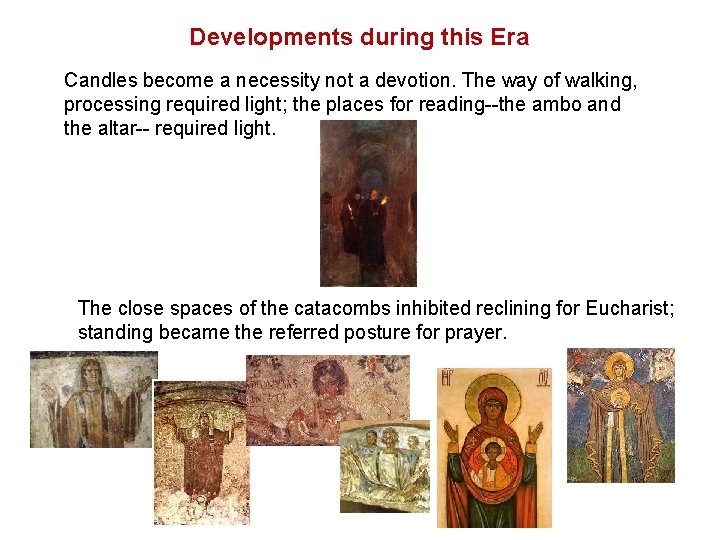 Developments during this Era Candles become a necessity not a devotion. The way of