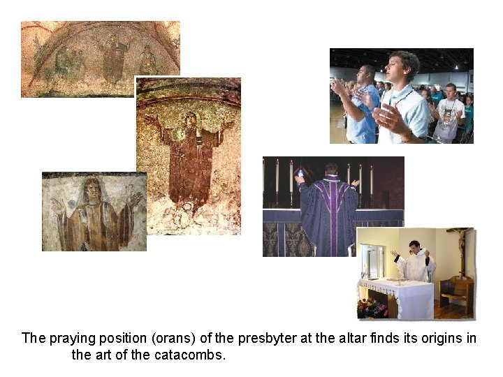 The praying position (orans) of the presbyter at the altar finds its origins in