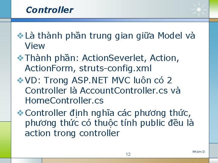 Controller v Là thành phần trung gian giữa Model và View v Thành phần: