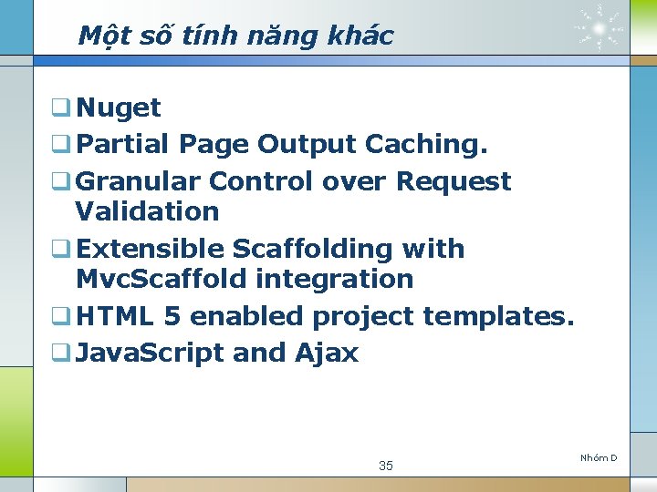 Một số tính năng khác q Nuget q Partial Page Output Caching. q Granular