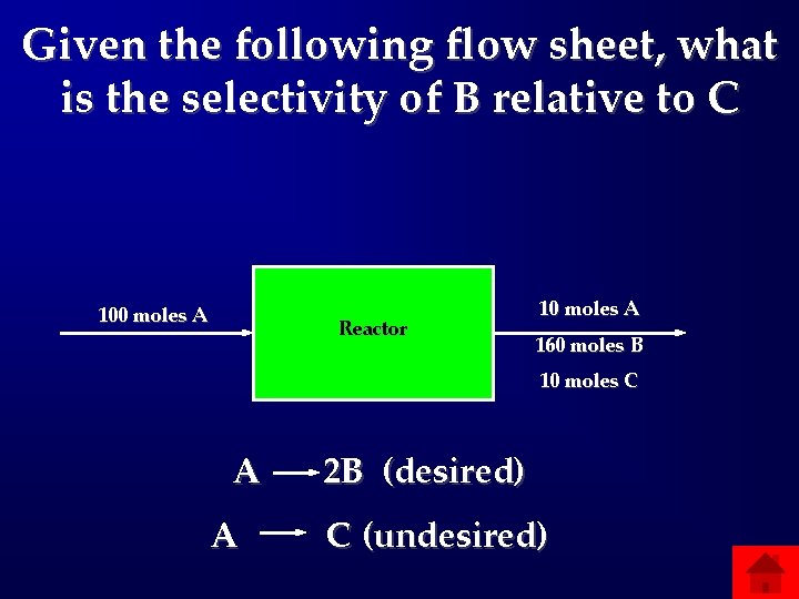 Given the following flow sheet, what is the selectivity of B relative to C