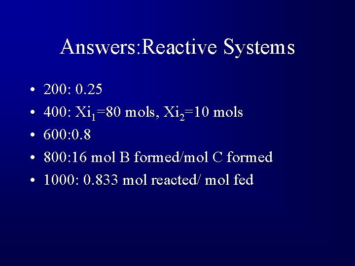 Answers: Reactive Systems • • • 200: 0. 25 400: Xi 1=80 mols, Xi