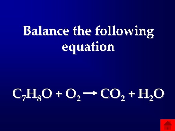 Balance the following equation C 7 H 8 O + O 2 CO 2