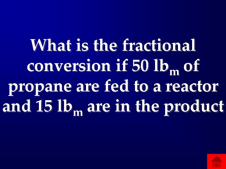What is the fractional conversion if 50 lbm of propane are fed to a