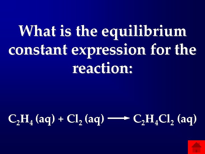What is the equilibrium constant expression for the reaction: C 2 H 4 (aq)