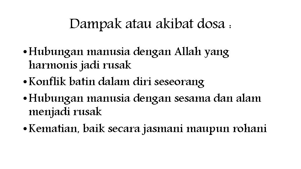 Dampak atau akibat dosa : • Hubungan manusia dengan Allah yang harmonis jadi rusak Dampak atau akibat dosa : • Hubungan manusia dengan Allah yang harmonis jadi rusak