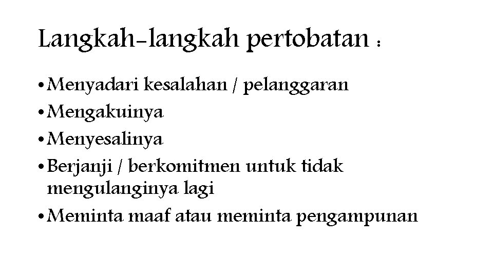 Langkah-langkah pertobatan : • Menyadari kesalahan / pelanggaran • Mengakuinya • Menyesalinya • Berjanji Langkah-langkah pertobatan : • Menyadari kesalahan / pelanggaran • Mengakuinya • Menyesalinya • Berjanji