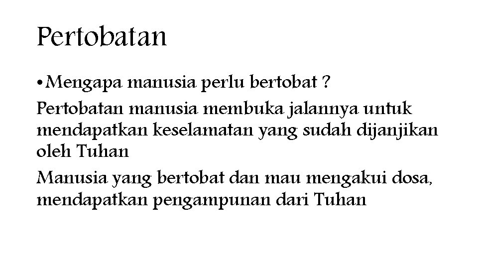 Pertobatan • Mengapa manusia perlu bertobat ? Pertobatan manusia membuka jalannya untuk mendapatkan keselamatan Pertobatan • Mengapa manusia perlu bertobat ? Pertobatan manusia membuka jalannya untuk mendapatkan keselamatan