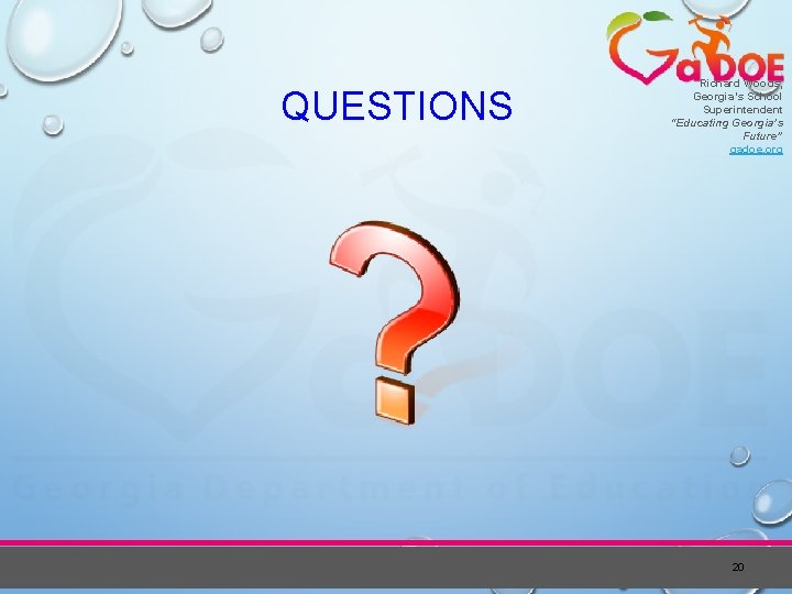 QUESTIONS Richard Woods, Georgia’s School Superintendent “Educating Georgia’s Future” gadoe. org 20 