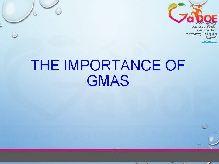 Richard Woods, Georgia’s School Superintendent “Educating Georgia’s Future” gadoe. org THE IMPORTANCE OF GMAS