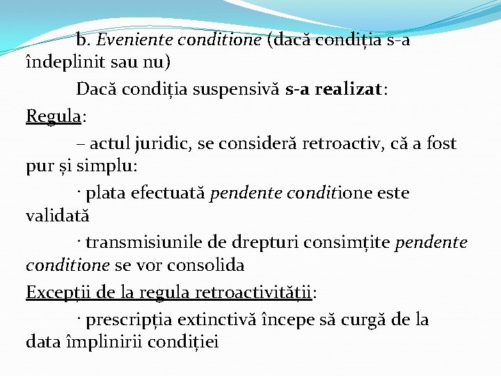 b. Eveniente conditione (dacă condiția s-a îndeplinit sau nu) Dacă condiția suspensivă s-a realizat: